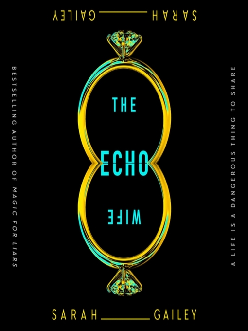 Title details for The Echo Wife by Sarah Gailey - Available